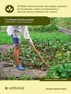 cover image of Determinación del estado sanitario de las plantas, suelo e instalaciones y elección de los métodos de control. AGAC0108